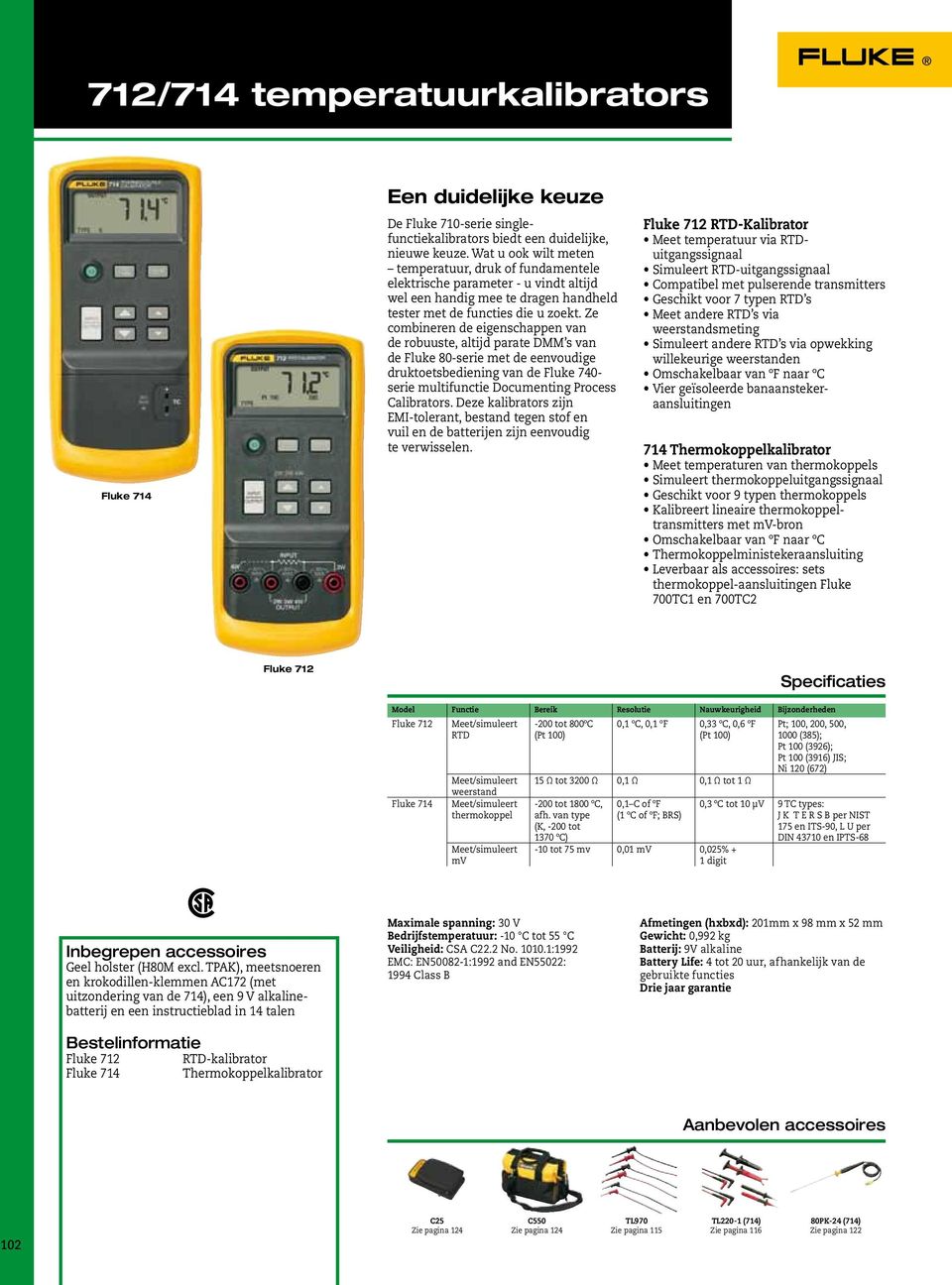 Ze combineren de eigenschappen van de robuuste, altijd parate DMM s van de Fluke 80-serie met de eenvoudige druktoetsbediening van de Fluke 740- serie multifunctie Documenting Process Calibrators.