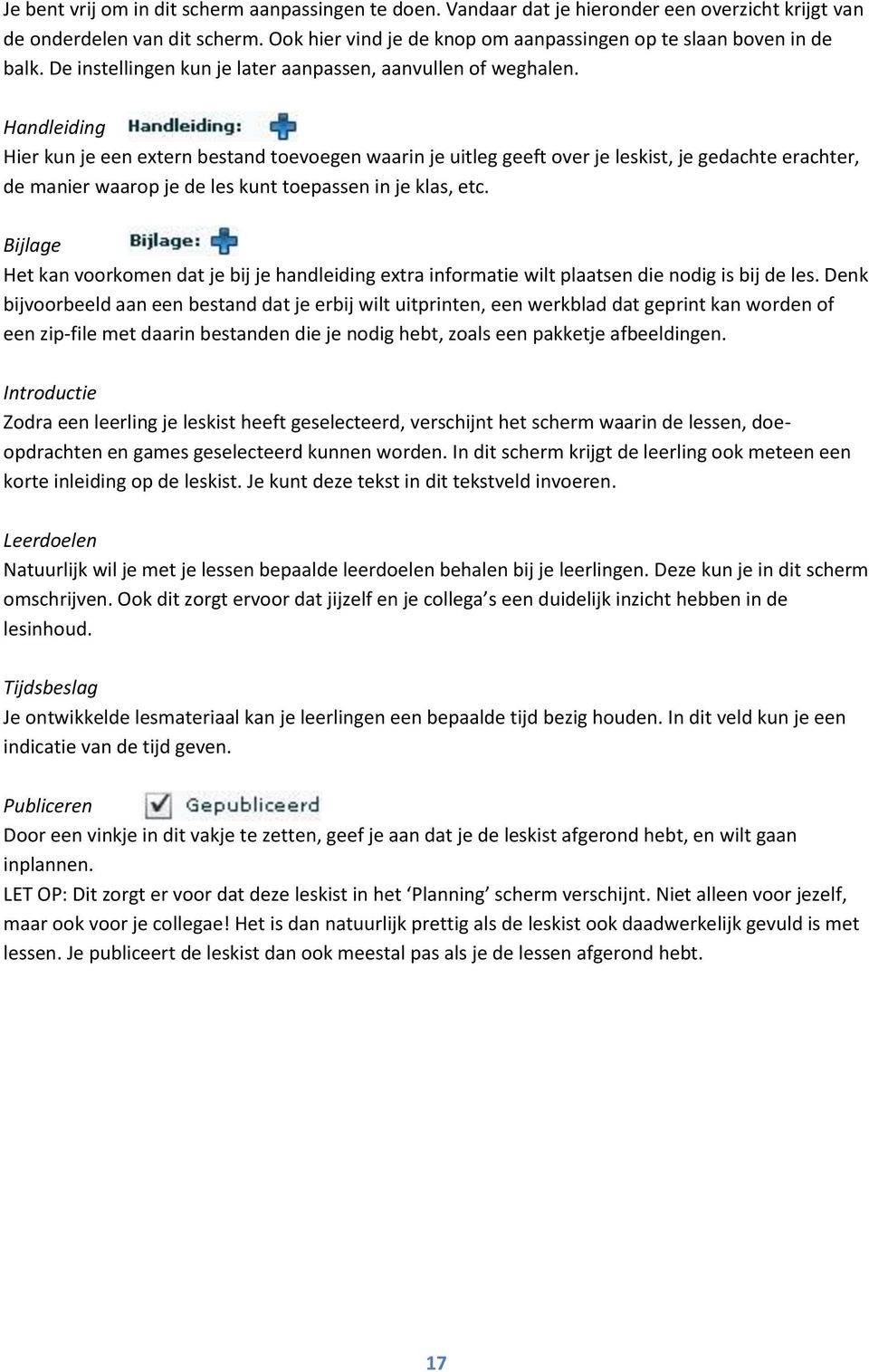 Handleiding Hier kun je een extern bestand toevoegen waarin je uitleg geeft over je leskist, je gedachte erachter, de manier waarop je de les kunt toepassen in je klas, etc.