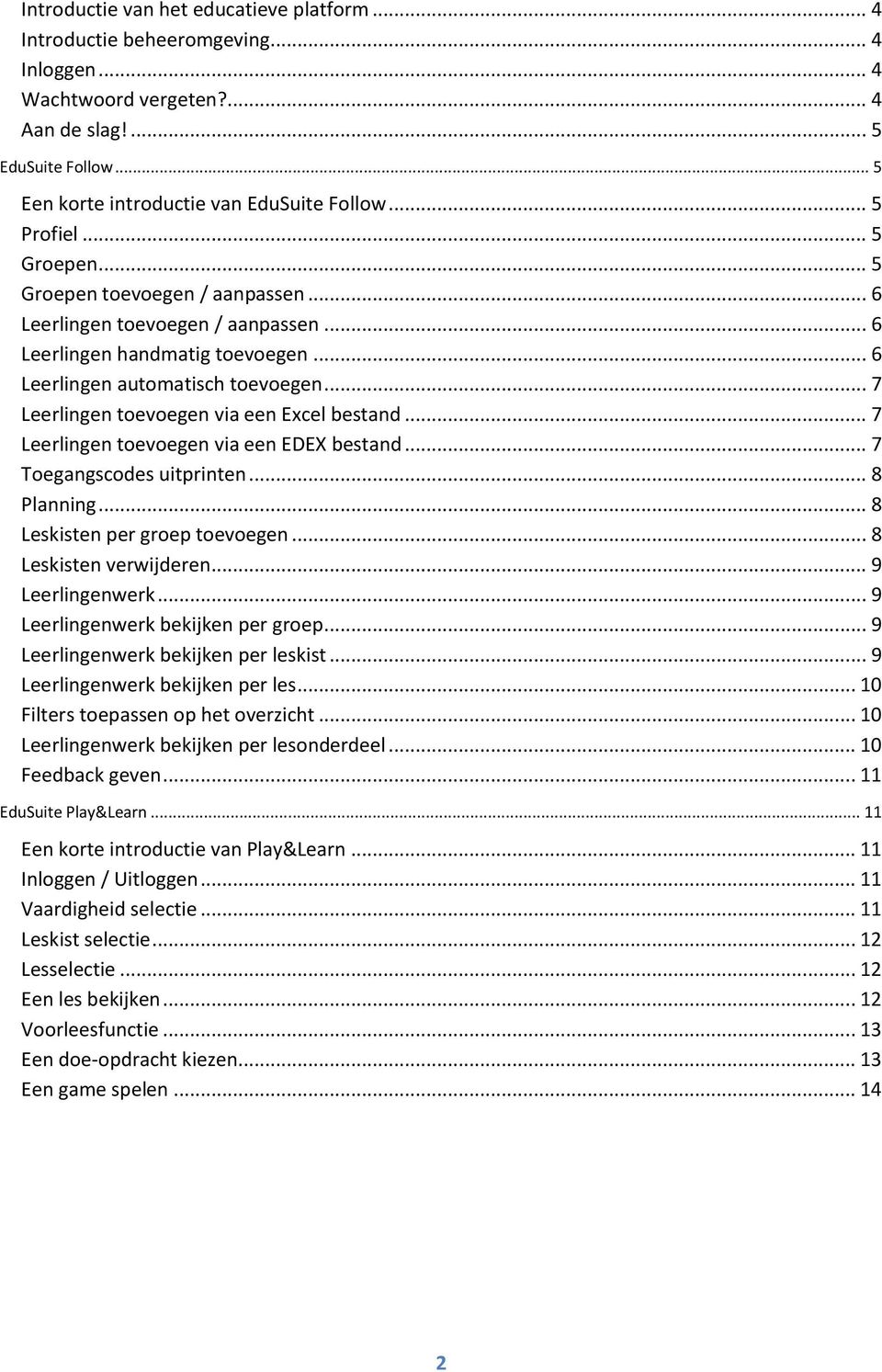 .. 7 Leerlingen toevoegen via een Excel bestand... 7 Leerlingen toevoegen via een EDEX bestand... 7 Toegangscodes uitprinten... 8 Planning... 8 Leskisten per groep toevoegen... 8 Leskisten verwijderen.