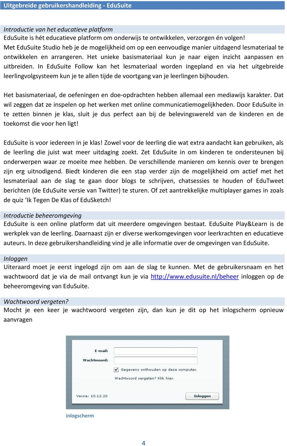 In EduSuite Follow kan het lesmateriaal worden ingepland en via het uitgebreide leerlingvolgsysteem kun je te allen tijde de voortgang van je leerlingen bijhouden.