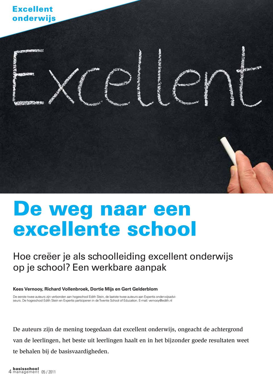 auteurs aan Expertis onderwijsadviseurs. De hogeschool Edith Stein en Expertis participeren in de Twente School of Education. E-mail: vernooy@edith.
