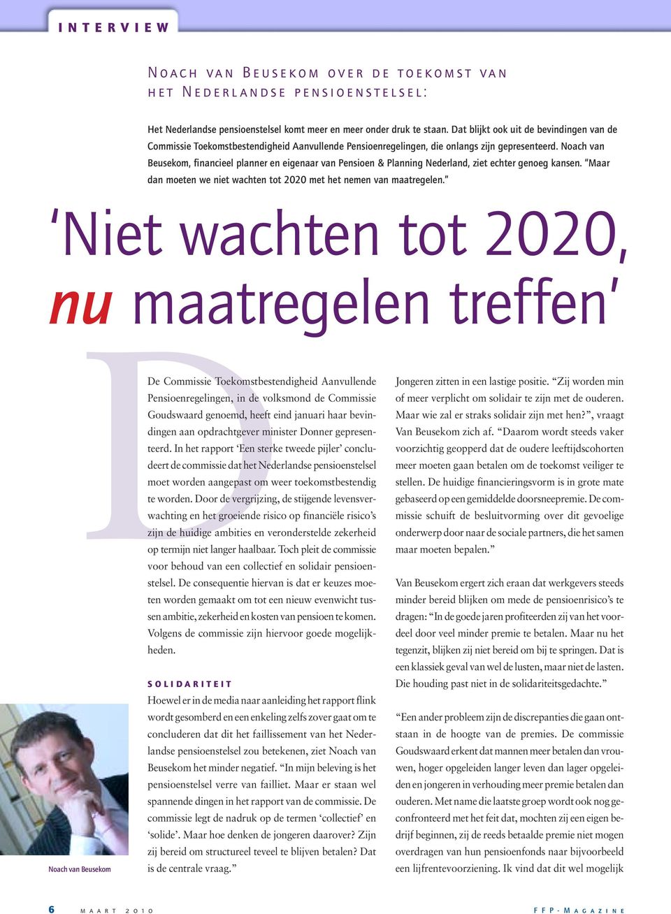 Noach van Beusekom, financieel planner en eigenaar van Pensioen & Planning Nederland, ziet echter genoeg kansen. Maar dan moeten we niet wachten tot 2020 met het nemen van maatregelen.