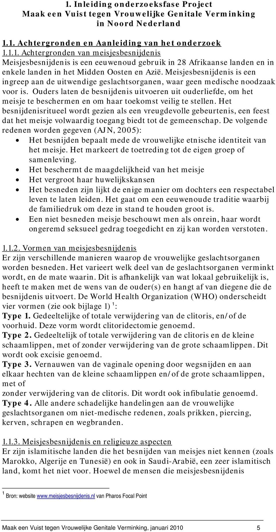 Ouders laten de besnijdenis uitvoeren uit ouderliefde, om het meisje te beschermen en om haar toekomst veilig te stellen.