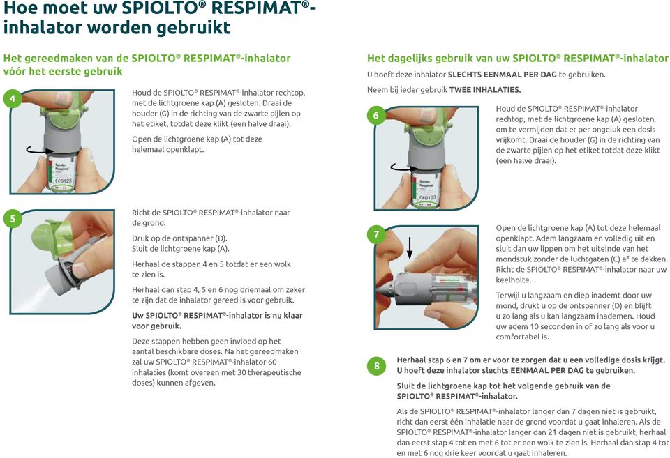 Draai de houder (G) in de richting van de zwarte pijlen op het etiket, totdat deze klikt (een halve draai). Open de lichtgroene kap (A) tot deze helemaal openklapt.