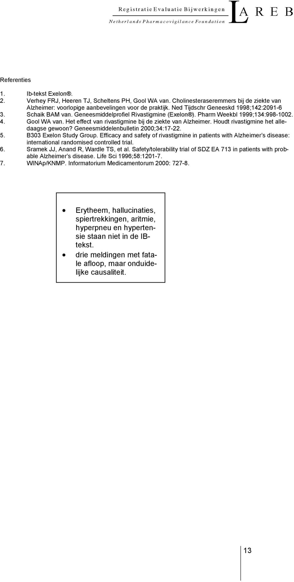 Het effect van rivastigmine bij de ziekte van Alzheimer. Houdt rivastigmine het alledaagse gewoon? Geneesmiddelenbulletin 2000;34:17-22. 5. B303 Exelon Study Group.