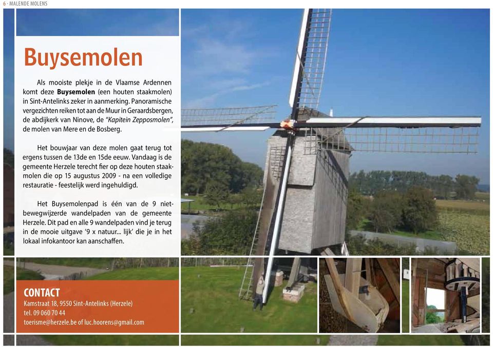 Het bouwjaar van deze molen gaat terug tot ergens tussen de 13de en 15de eeuw.