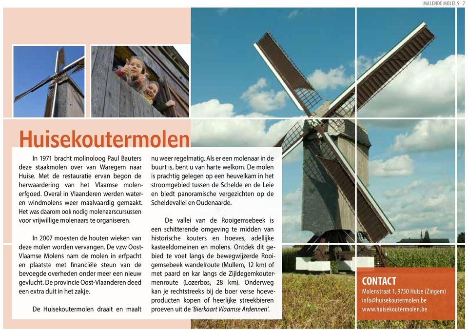 In 2007 moesten de houten wieken van deze molen worden vervangen.