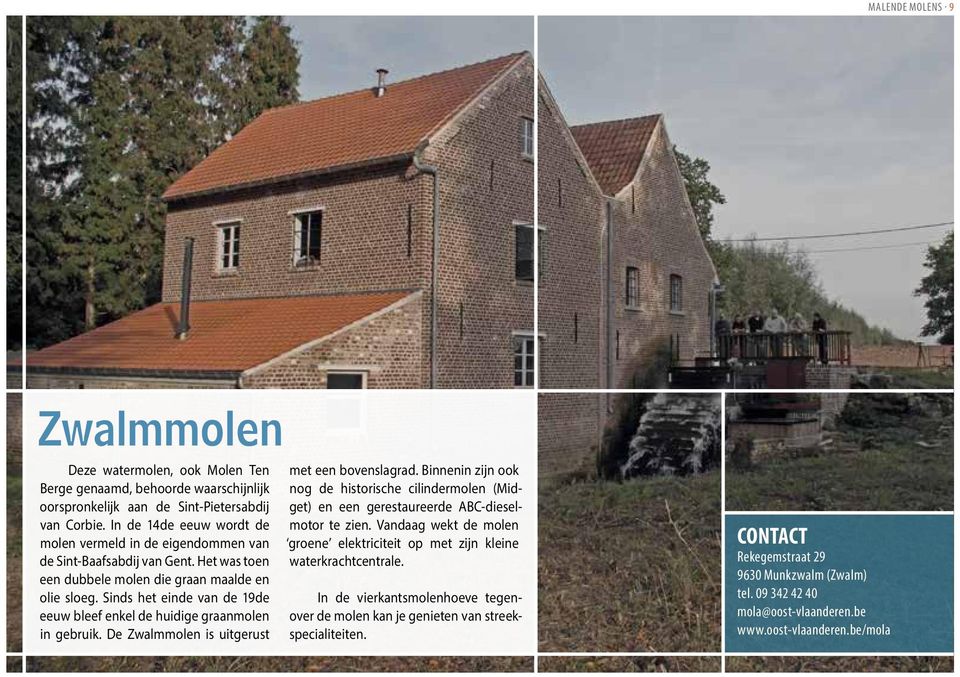 Sinds het einde van de 19de eeuw bleef enkel de huidige graanmolen in gebruik. De Zwalmmolen is uitgerust met een bovenslagrad.