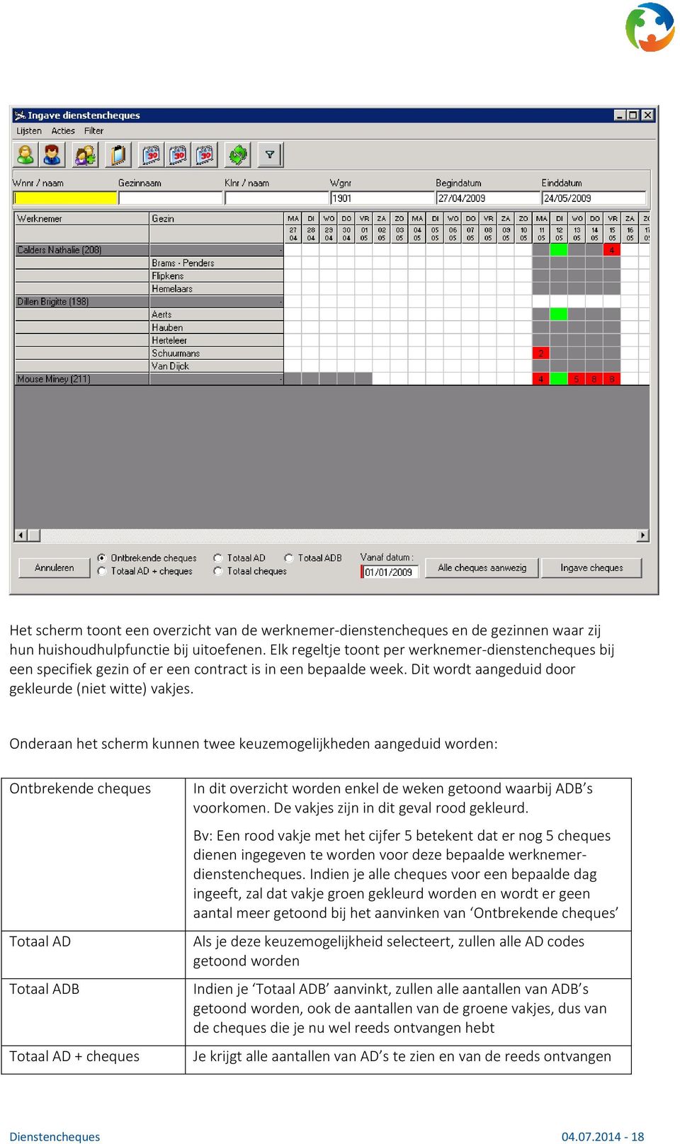 Onderaan het scherm kunnen twee keuzemogelijkheden aangeduid worden: Ontbrekende cheques Totaal AD Totaal ADB Totaal AD + cheques In dit overzicht worden enkel de weken getoond waarbij ADB s