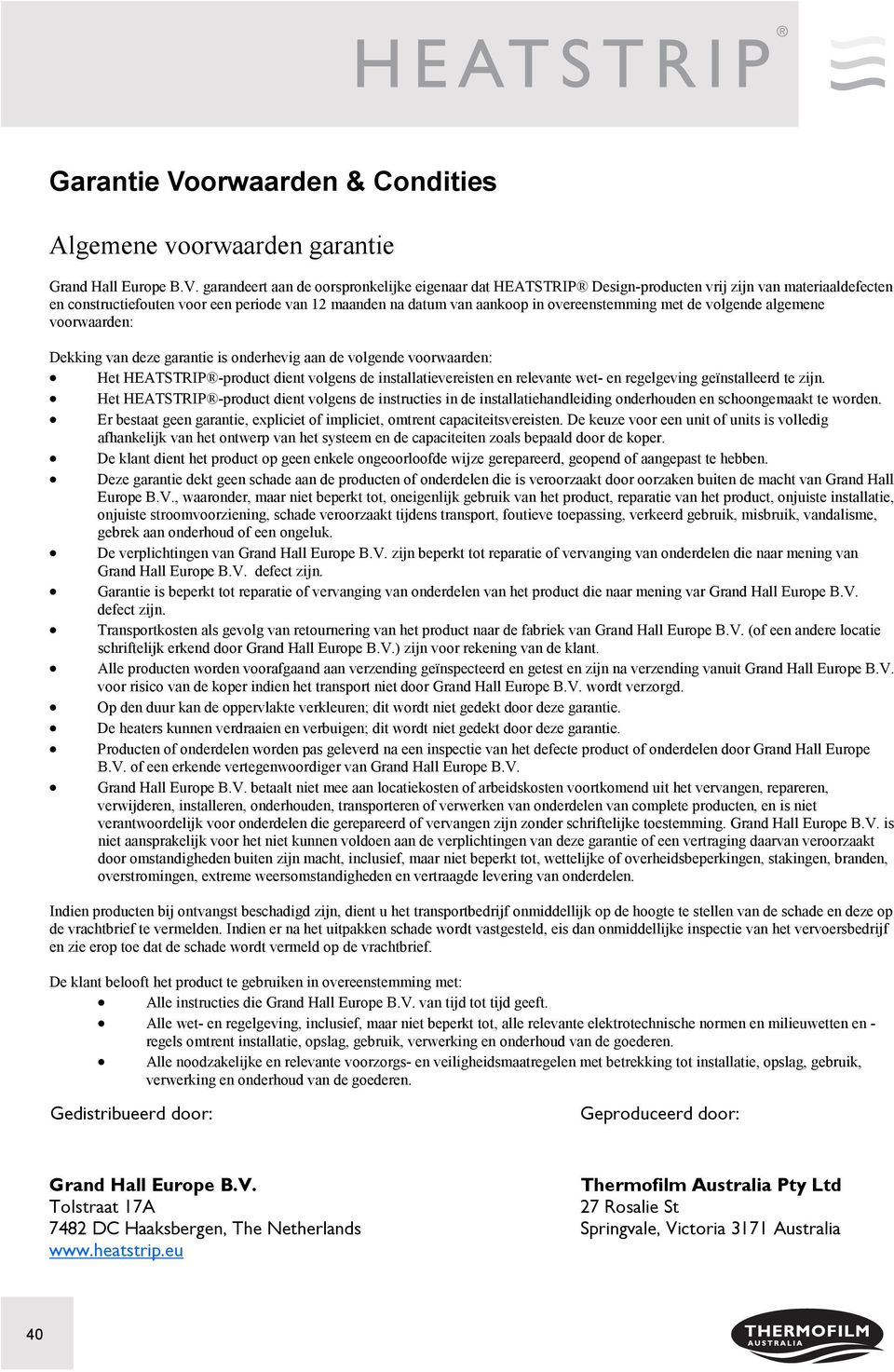 garandeert aan de oorspronkelijke eigenaar dat HEATSTRIP Design-producten vrij zijn van materiaaldefecten en constructiefouten voor een periode van 12 maanden na datum van aankoop in overeenstemming