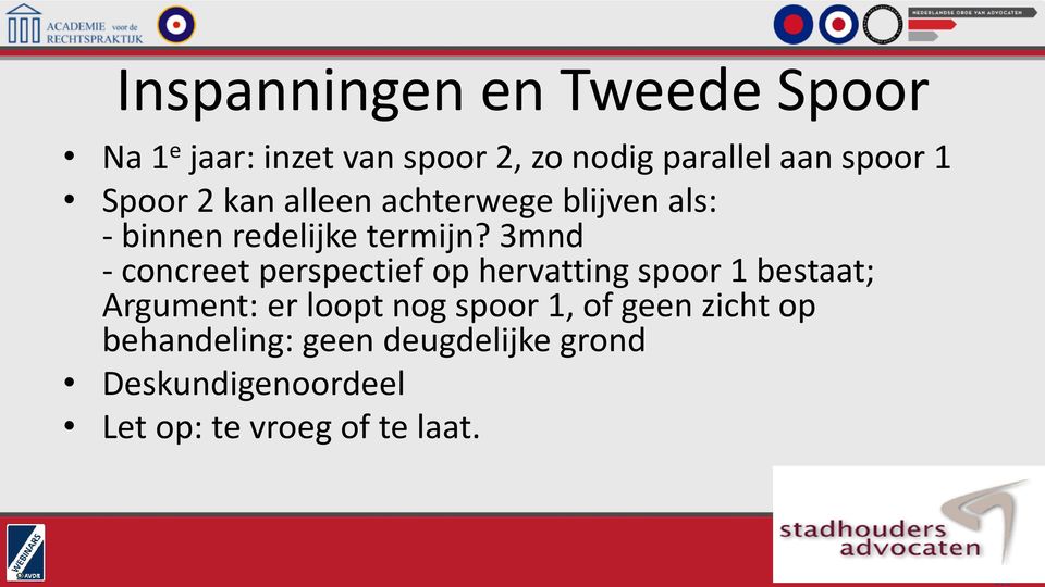 3mnd - concreet perspectief op hervatting spoor 1 bestaat; Argument: er loopt nog spoor