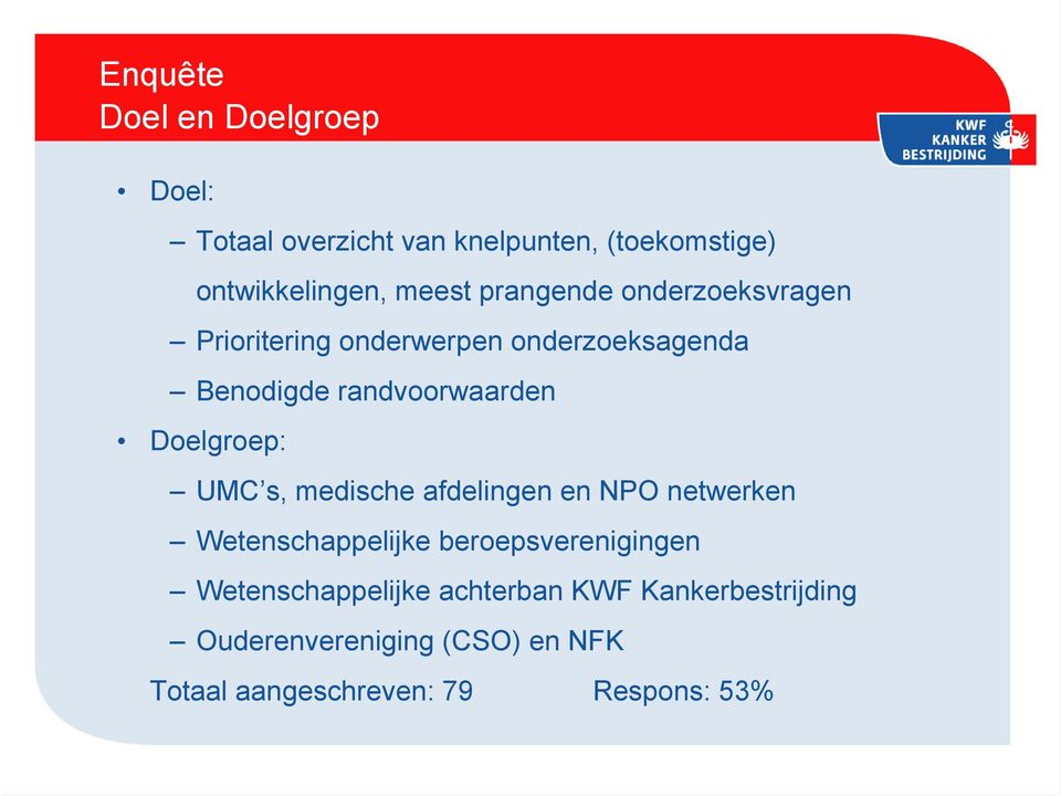 Doelgroep: UMC s, medische afdelingen en NPO netwerken Wetenschappelijke beroepsverenigingen