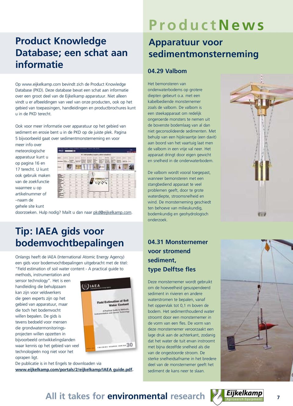 Niet alleen vindt u er afbeeldingen van veel van onze producten, ook op het gebied van toepassingen, handleidingen en productbrochures kunt u in de PKD terecht.