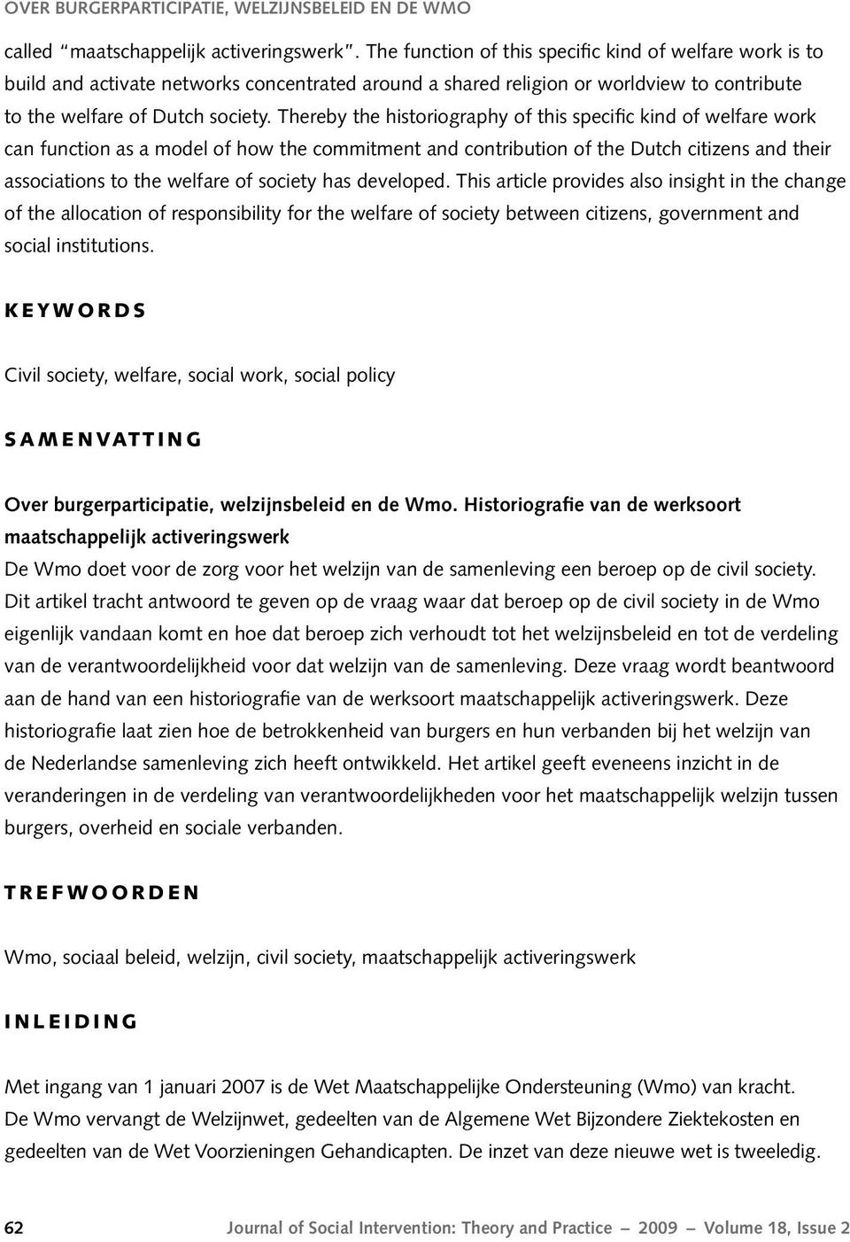 Thereby the historiography of this specific kind of welfare work can function as a model of how the commitment and contribution of the Dutch citizens and their associations to the welfare of society