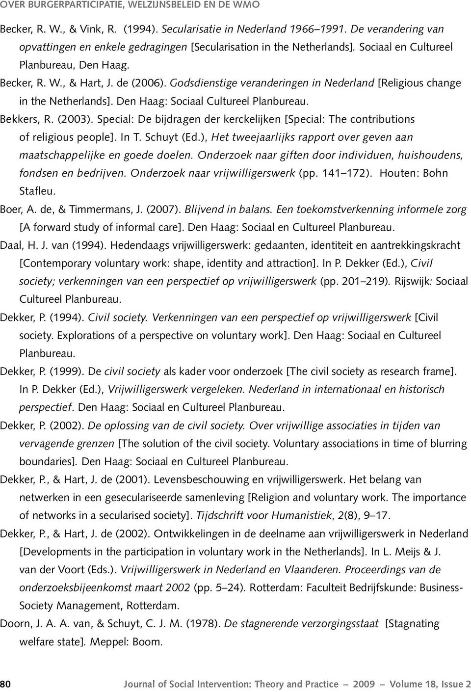 Godsdienstige veranderingen in Nederland [Religious change in the Netherlands]. Den Haag: Sociaal Cultureel Planbureau. Bekkers, R. (2003).