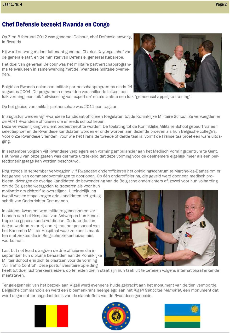België en Rwanda delen een militair partnerschapprogramma sinds 24 augustus 2004.