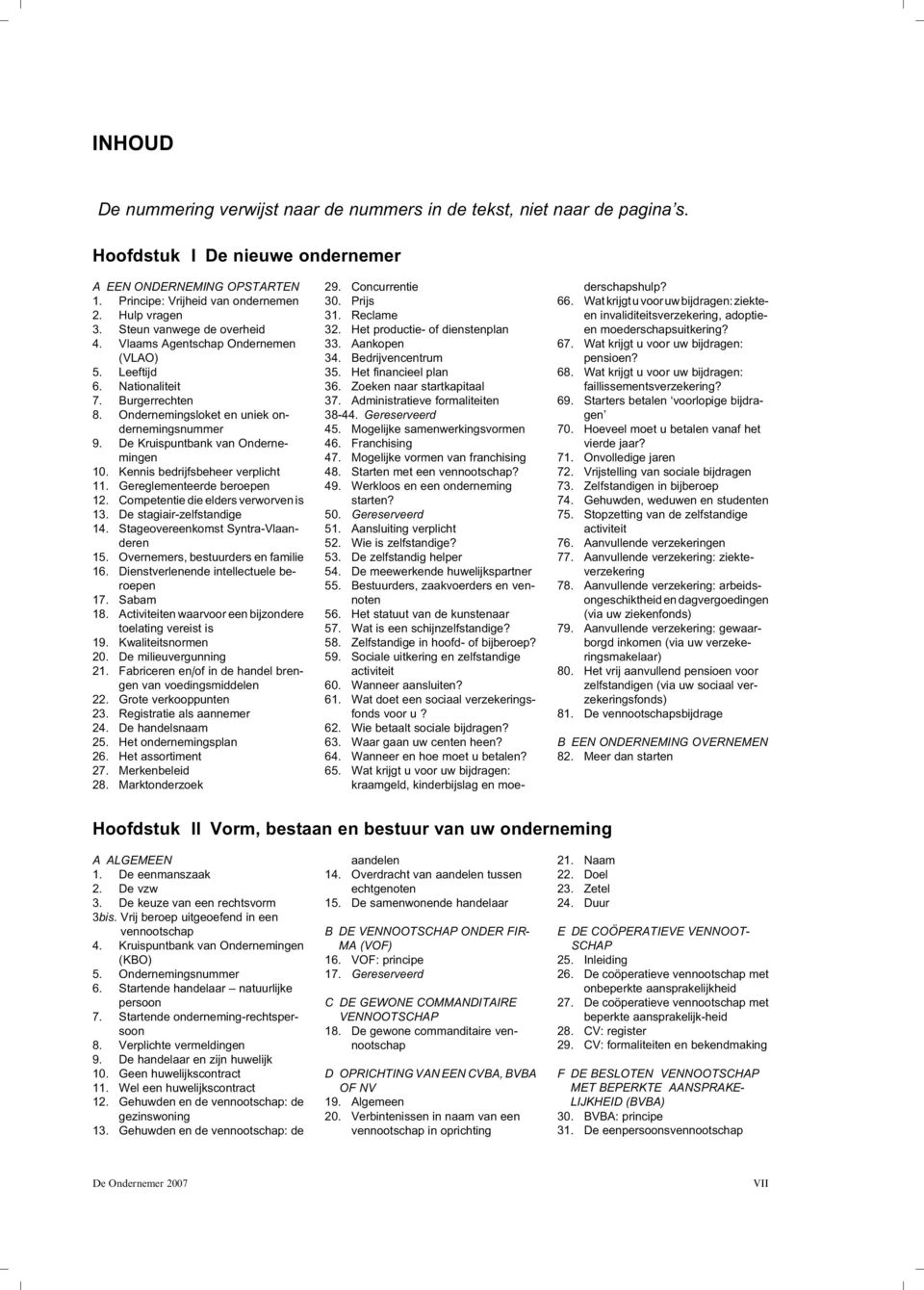 Competentie die elders verworven is 13. De stagiair-zelfstandige 14. Stageovereenkomst Syntra- 15. Overnemers, bestuurders en familie 16. Dienstverlenende intellectuele beroepen 17. Sabam 18.