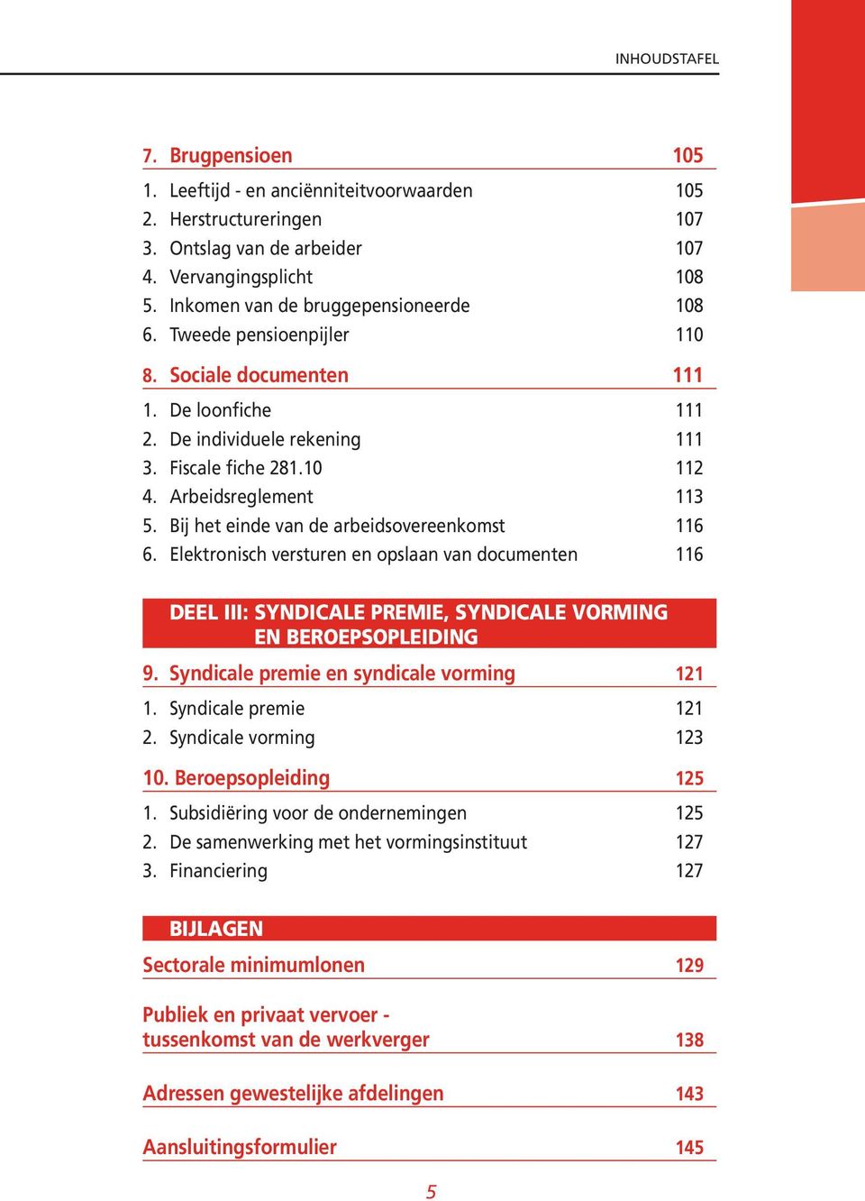 Bij het einde van de arbeidsovereenkomst 116 6. Elektronisch versturen en opslaan van documenten 116 DEEL III: SYNDICALE PREMIE, SYNDICALE VORMING EN BEROEPSOPLEIDING 9.