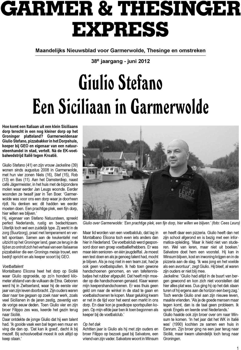 Garmerwoldenaar Giulio Stefano, pizzabakker in het Dorpshuis, keeper bij GEO en eigenaar van een natuursteenhandel in stad, vertelt. Ná de EK-voetbalwedstrijd Italië tegen Kroatië.