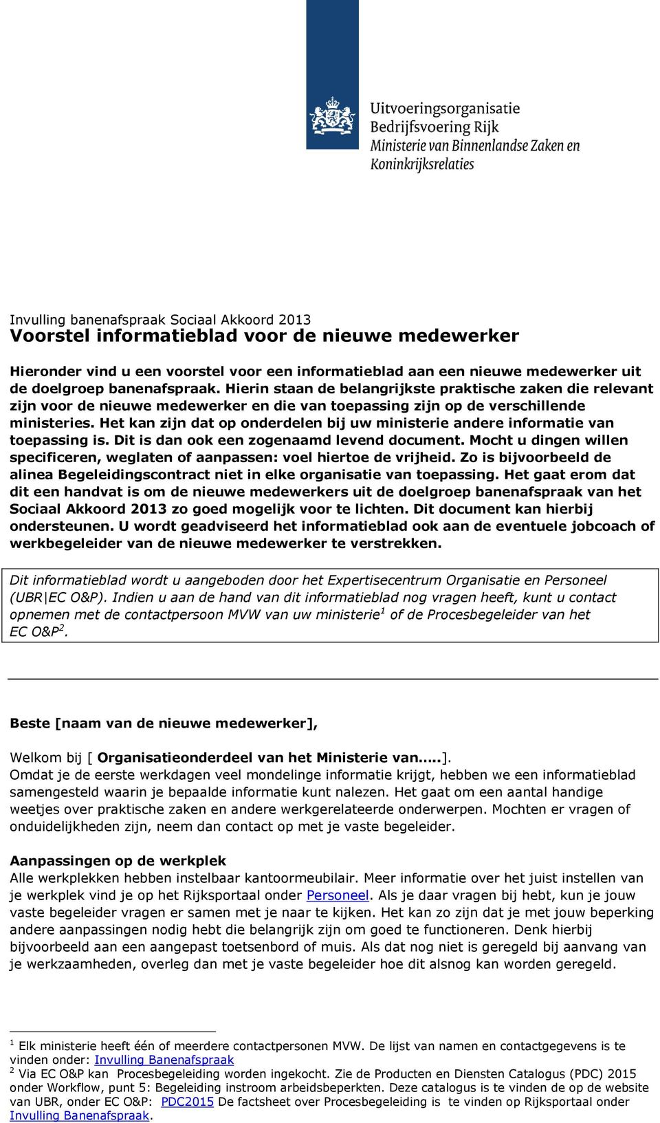 Het kan zijn dat op onderdelen bij uw ministerie andere informatie van toepassing is. Dit is dan ook een zogenaamd levend document.