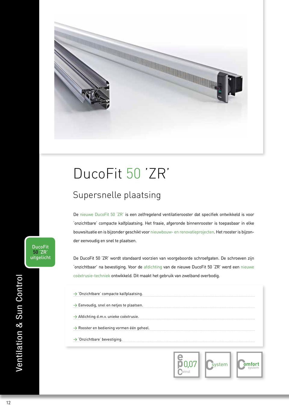 D DucoFit 50 ZR wordt standaard voorzin van voorgboord schrofgatn. D schrovn zijn onzichtbaar na bvstiging. Voor d afdichting van d niuw DucoFit 50 ZR wrd n niuw coëxtrusi-tchnik ontwikkld.