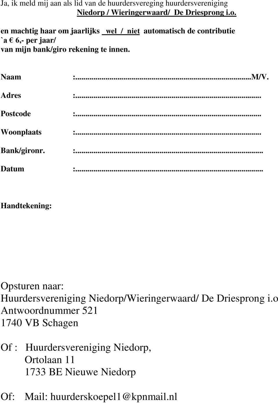 g i.o. en machtig haar om jaarlijks wel / niet automatisch de contributie `a 6,- per jaar/ van mijn bank/giro rekening te innen. Naam :.