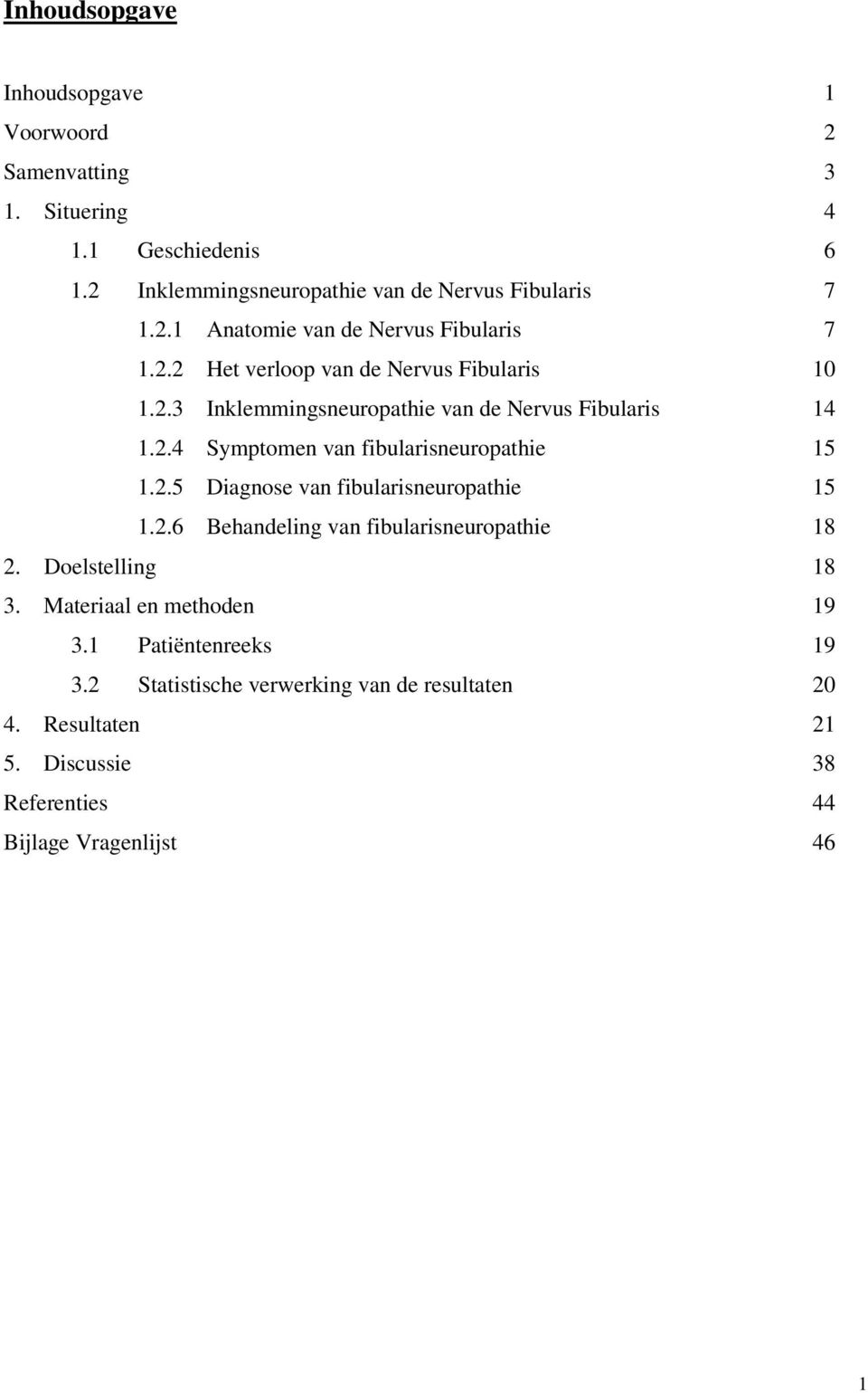 2.6 Behandeling van fibularisneuropathie 18 2. Doelstelling 18 3. Materiaal en methoden 19 3.1 Patiëntenreeks 19 3.