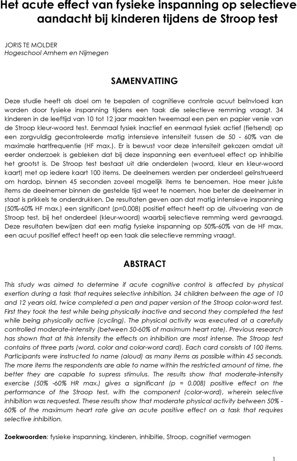 34 kinderen in de leeftijd van 10 tot 12 jaar maakten tweemaal een pen en papier versie van de Stroop kleur-woord test.