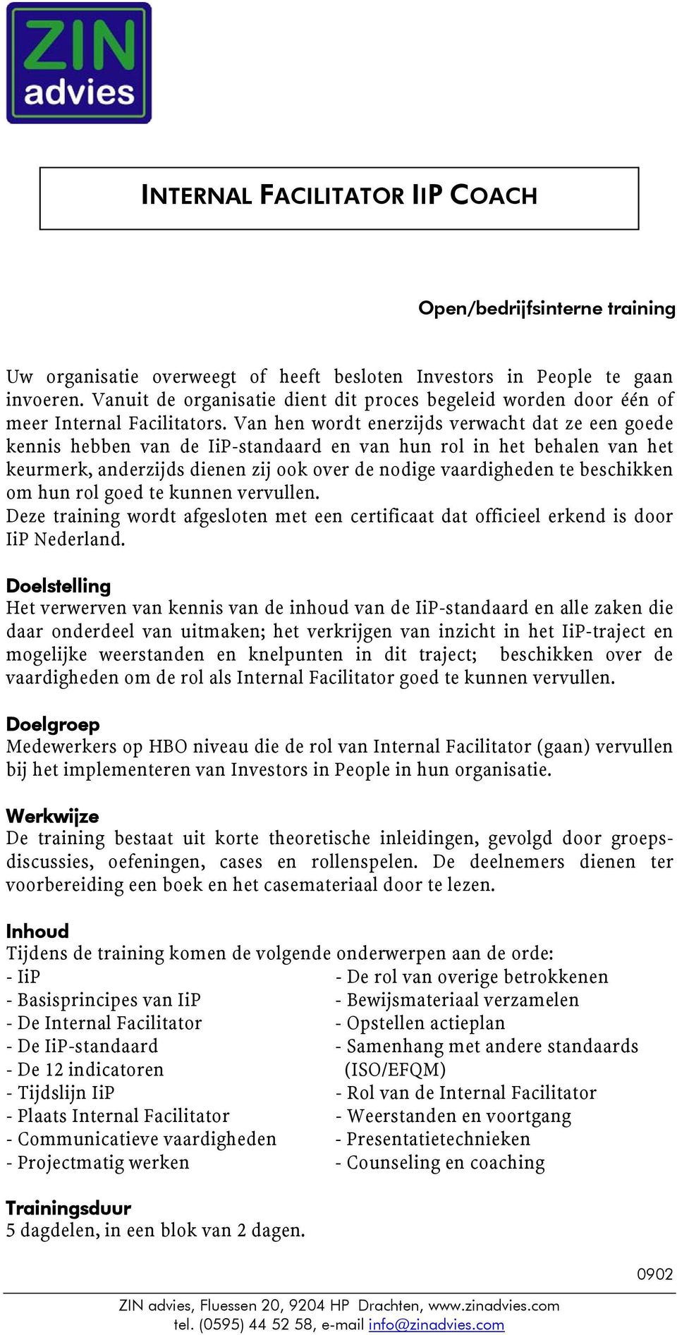 Van hen wordt enerzijds verwacht dat ze een goede kennis hebben van de IiP-standaard en van hun rol in het behalen van het keurmerk, anderzijds dienen zij ook over de nodige vaardigheden te