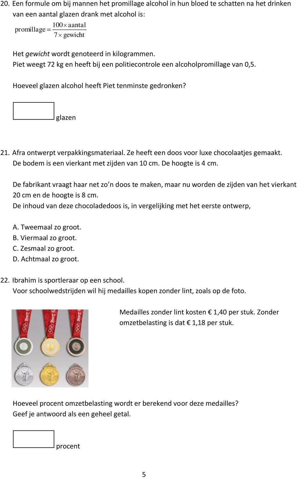 Ze heeft een doos voor luxe chocolaatjes gemaakt. De bodem is een vierkant met zijden van 10 cm. De hoogte is 4 cm.