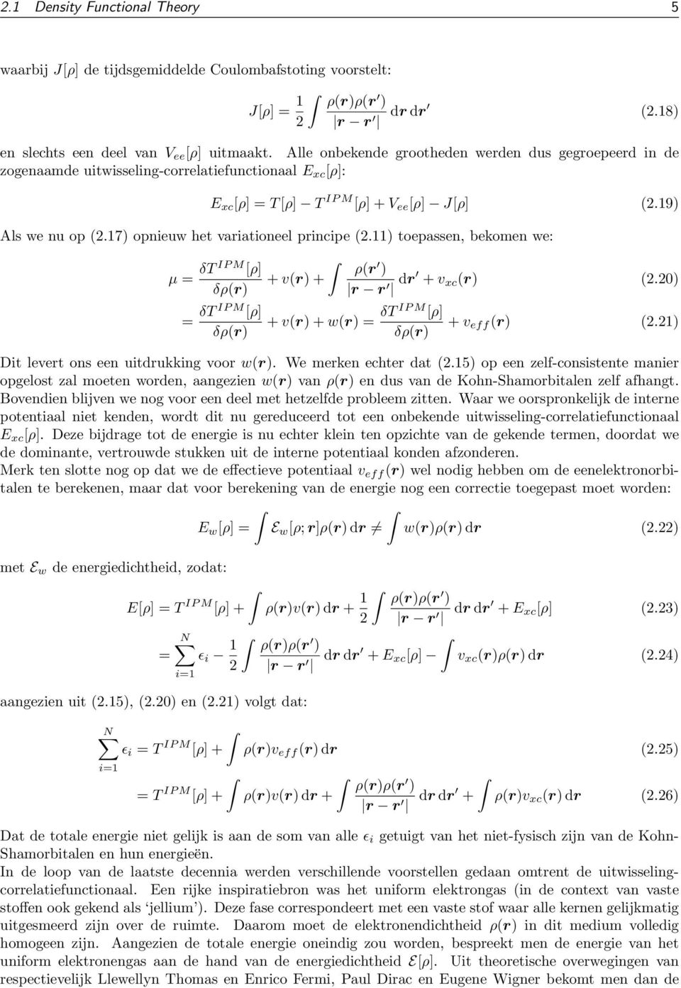 17) opnieuw het variationeel principe (2.11) toepassen, bekomen we: µ = δt IP M [ρ] δρ(r) = δt IP M [ρ] δρ(r) + v(r) + ρ(r ) r r dr + v xc (r) (2.20) + v(r) + w(r) = δt IP M [ρ] δρ(r) + v eff (r) (2.