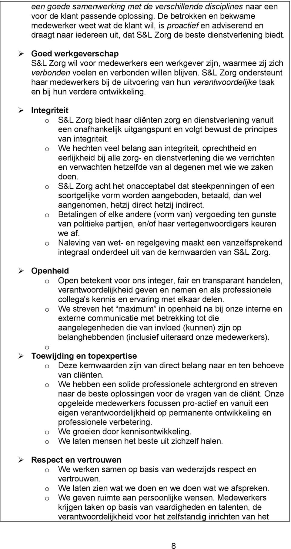 Goed werkgeverschap S&L Zorg wil voor medewerkers een werkgever zijn, waarmee zij zich verbonden voelen en verbonden willen blijven.