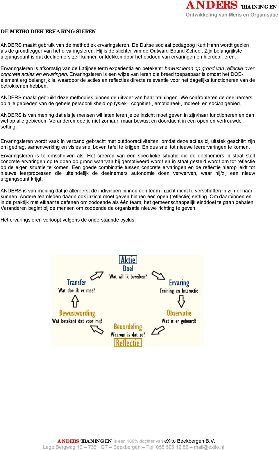 Ervaringsleren is afkomstig van de Latijnse term experientia en betekent: bewust leren op grond van reflectie over concrete acties en ervaringen.