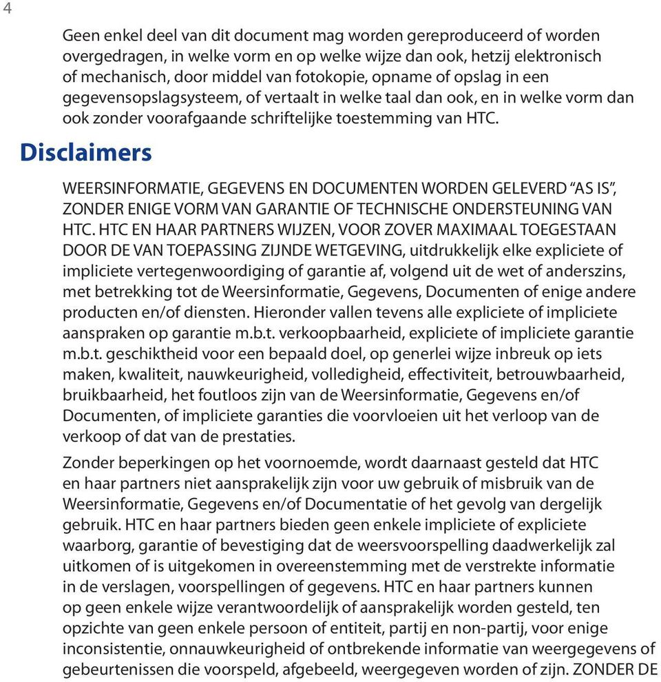 Disclaimers WEERSINFORMATIE, GEGEVENS EN DOCUMENTEN WORDEN GELEVERD AS IS, ZONDER ENIGE VORM VAN GARANTIE OF TECHNISCHE ONDERSTEUNING VAN HTC.