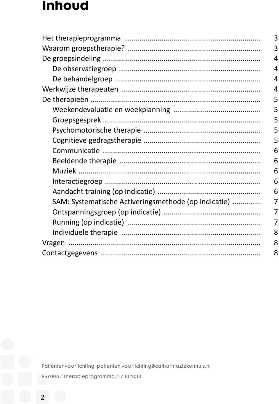 .. 6 Interactiegroep... 6 Aandacht training (op indicatie)... 6 SAM: Systematische Activeringsmethode (op indicatie)... 7 Ontspanningsgroep (op indicatie).