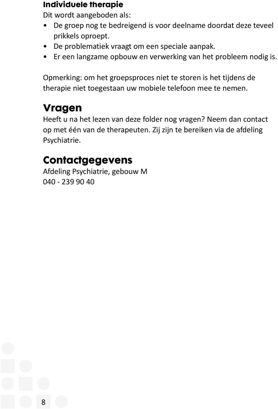 Opmerking: om het groepsproces niet te storen is het tijdens de therapie niet toegestaan uw mobiele telefoon mee te nemen.