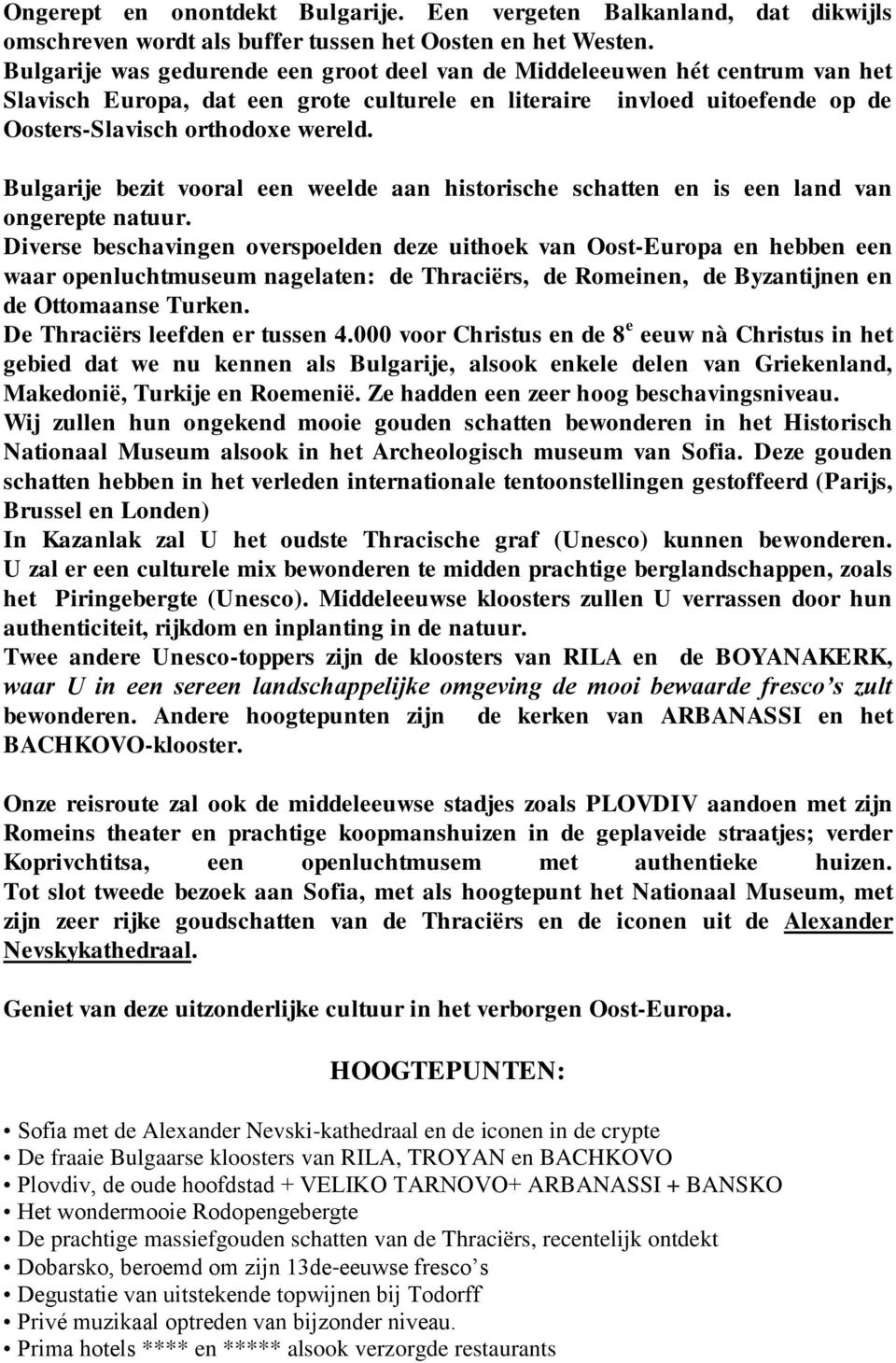 Bulgarije bezit vooral een weelde aan historische schatten en is een land van ongerepte natuur.