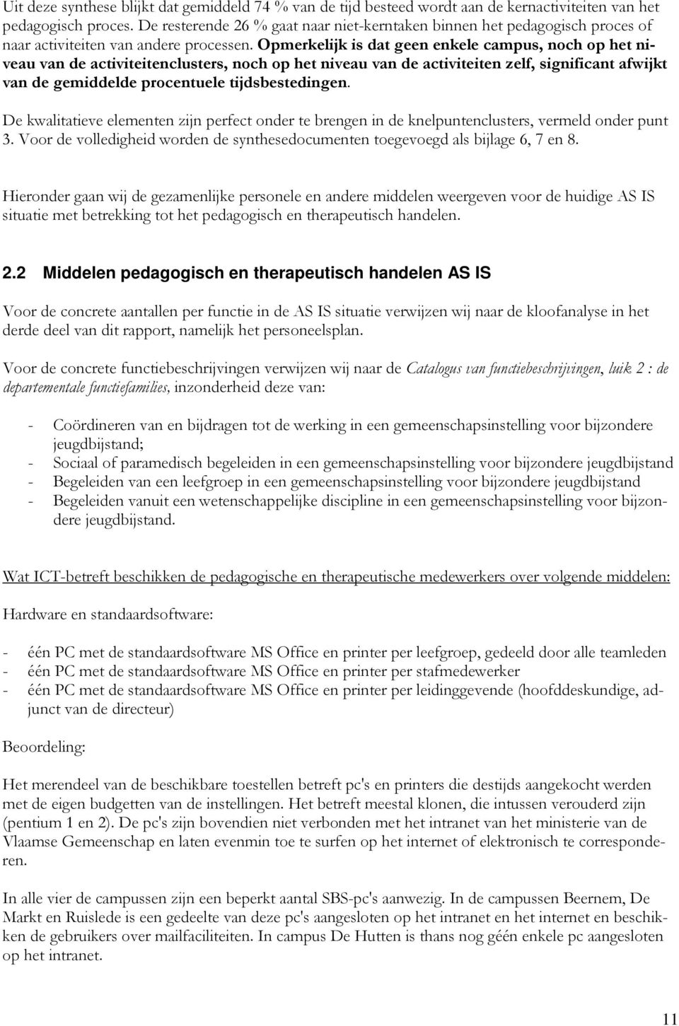 Opmerkelijk is dat geen enkele campus, noch op het niveau van de activiteitenclusters, noch op het niveau van de activiteiten zelf, significant afwijkt van de gemiddelde procentuele tijdsbestedingen.