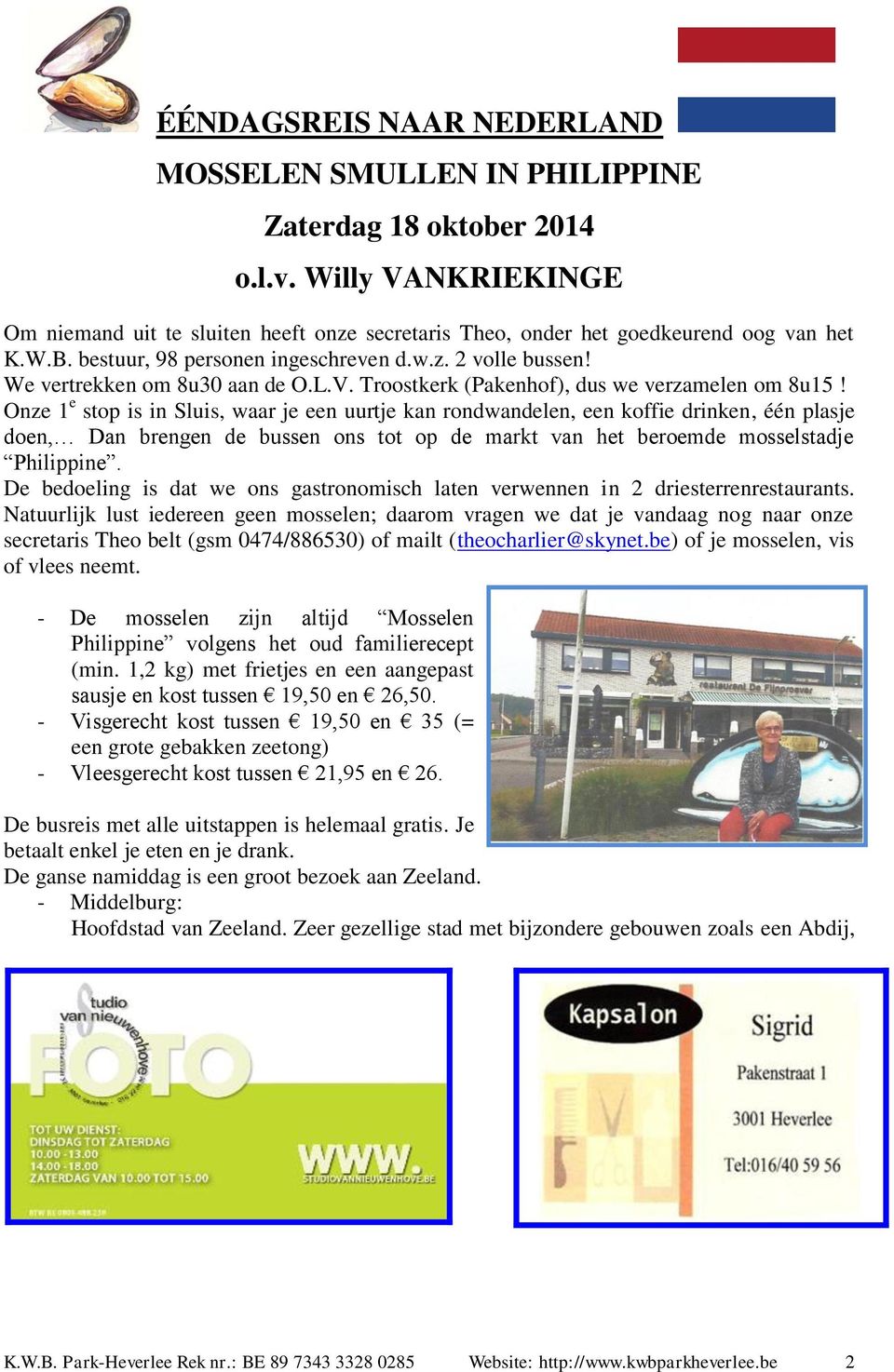 Onze 1 e stop is in Sluis, waar je een uurtje kan rondwandelen, een koffie drinken, één plasje doen, Dan brengen de bussen ons tot op de markt van het beroemde mosselstadje Philippine.