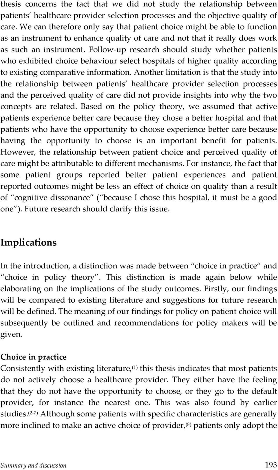 FollowVup research should study whether patients whoexhibitedchoicebehaviourselecthospitalsofhigherqualityaccording toexistingcomparativeinformation.