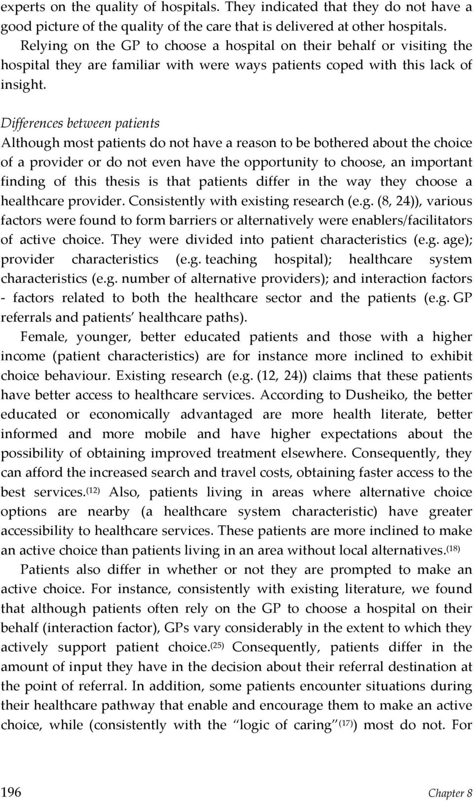 Differences'between'patients' Althoughmostpatientsdonothaveareasontobebotheredaboutthechoice ofaproviderordonotevenhavetheopportunitytochoose,animportant finding of this thesis is that patients