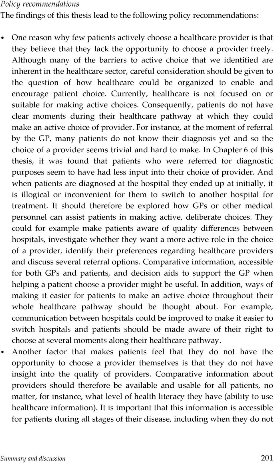 Although many of the barriers to active choice that we identified are inherentinthehealthcaresector,carefulconsiderationshouldbegivento the question of how healthcare could be organized to enable and