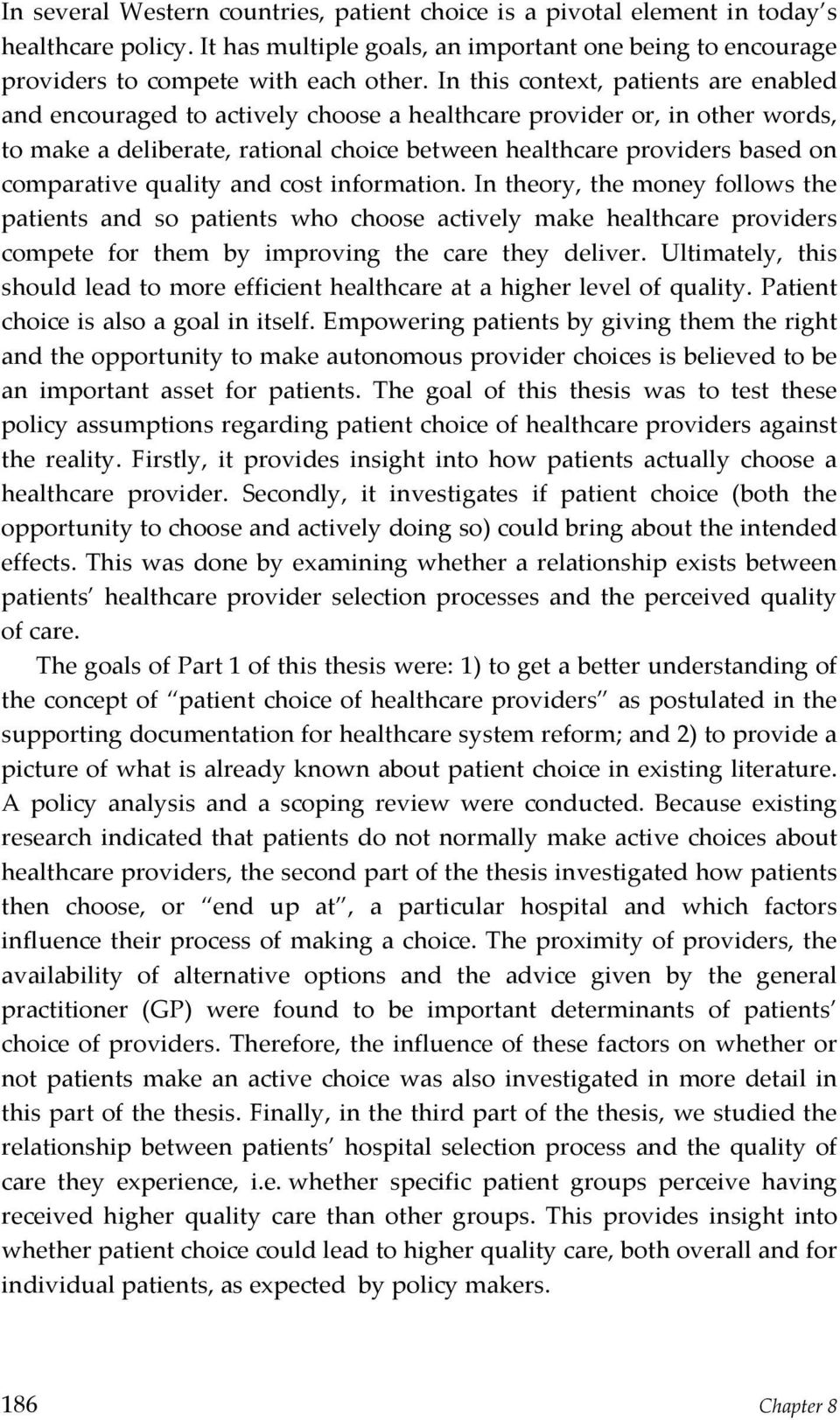 comparativequalityandcostinformation.intheory,themoneyfollowsthe patients and so patients who choose actively make healthcare providers compete for them by improving the care they deliver.