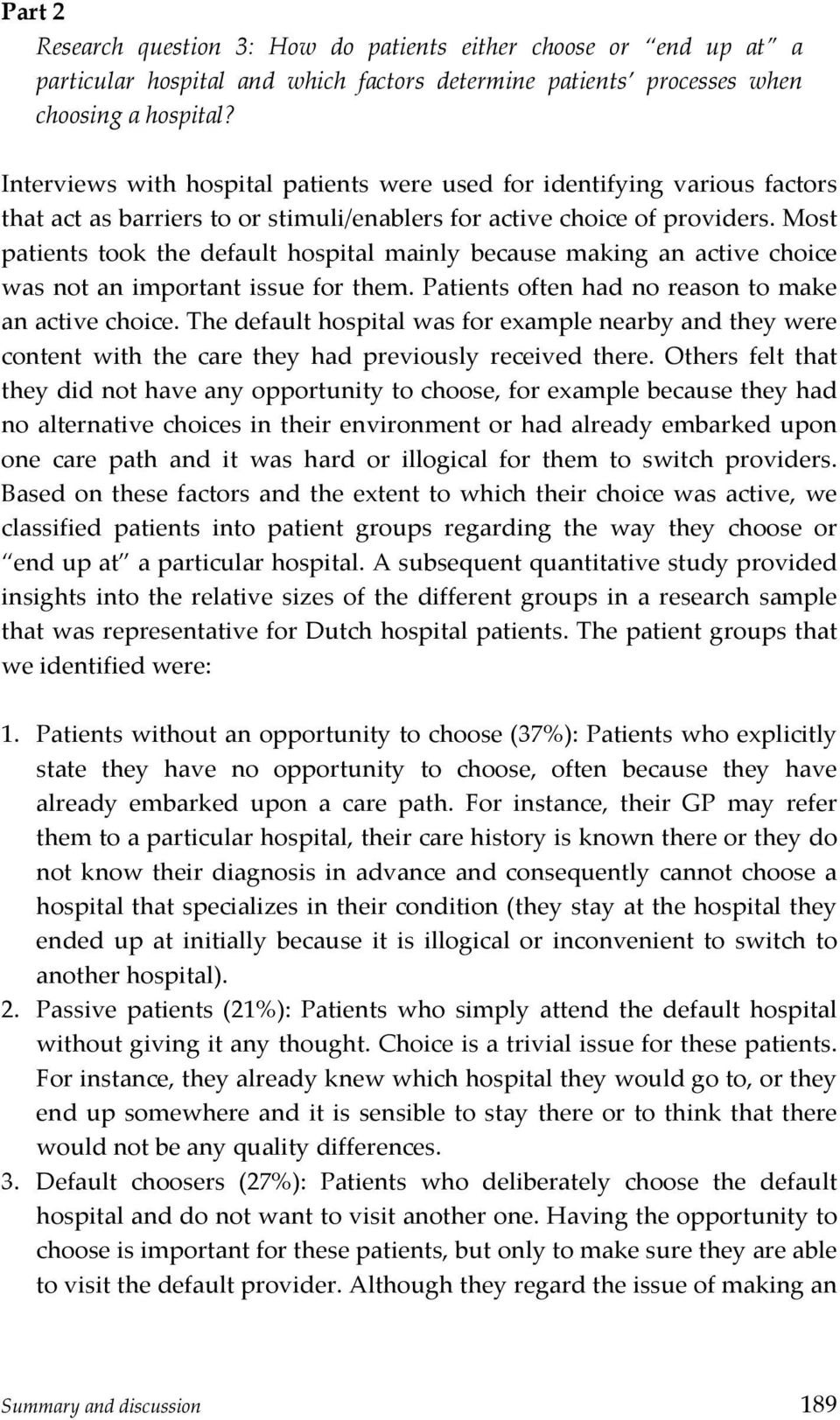 most patients took the default hospital mainly because making an active choice wasnotanimportantissueforthem.patientsoftenhadnoreasontomake anactivechoice.