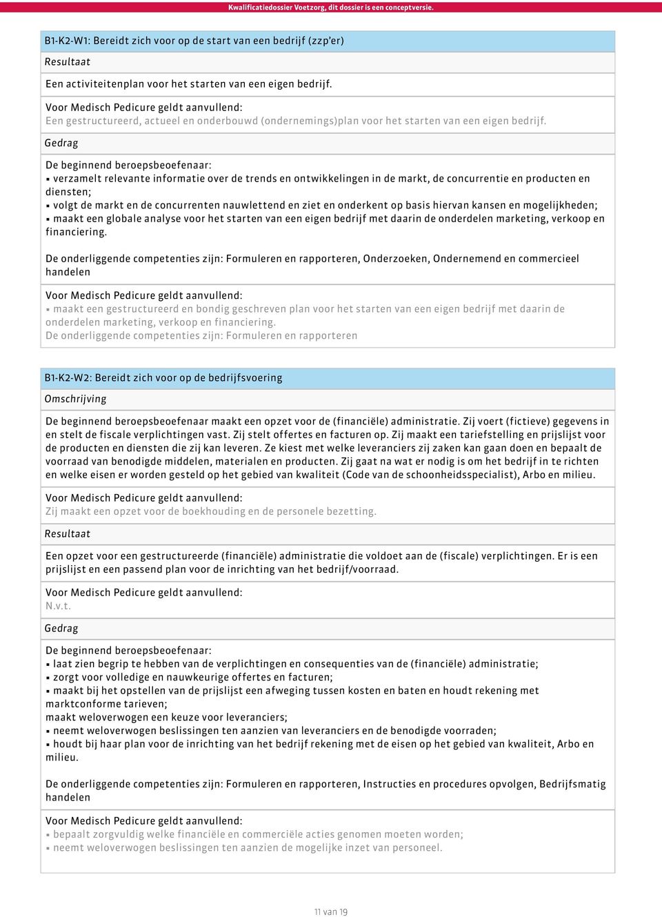 verzamelt relevante informatie over de trends en ontwikkelingen in de markt, de concurrentie en producten en diensten; volgt de markt en de concurrenten nauwlettend en ziet en onderkent op basis