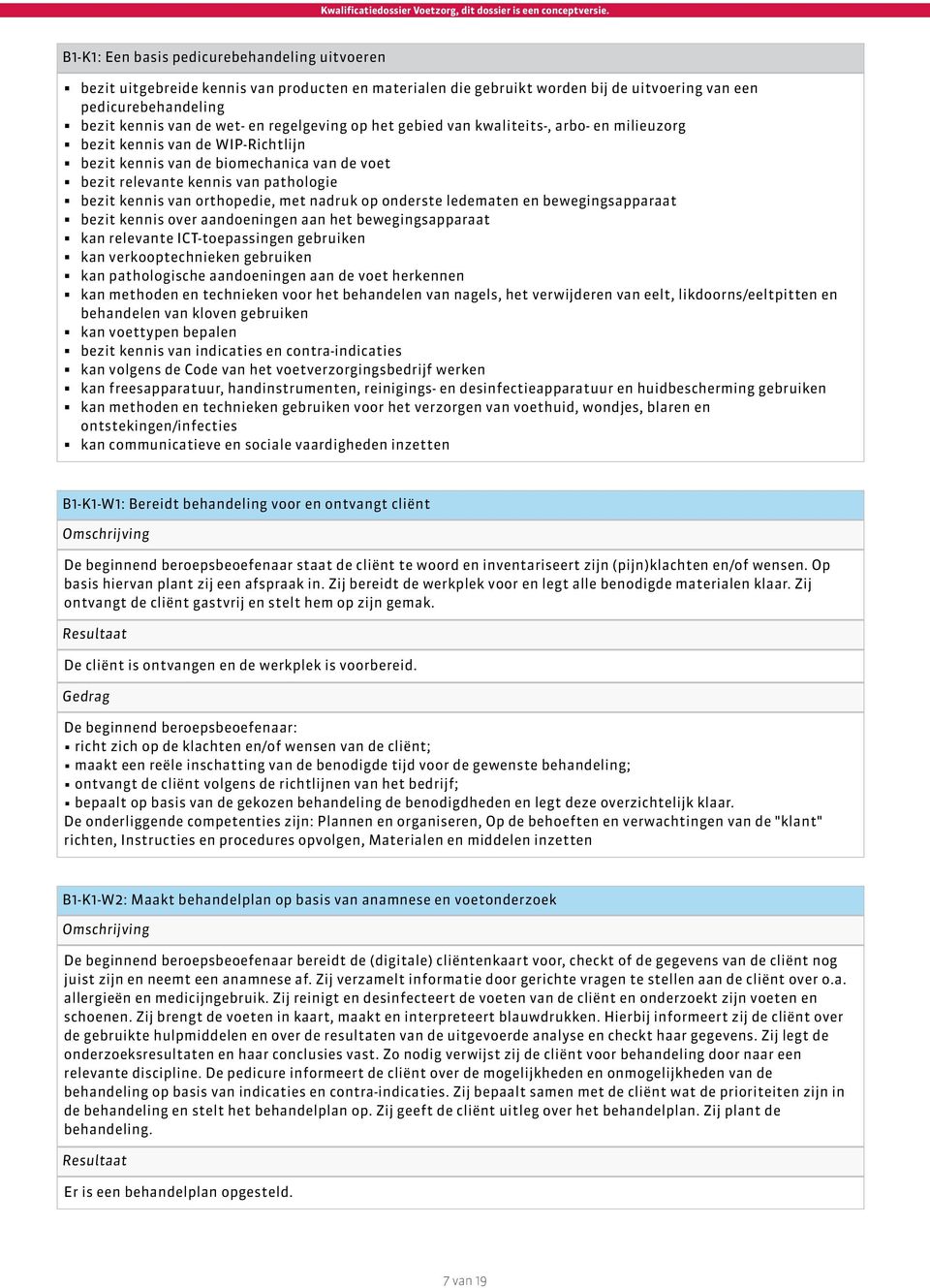 orthopedie, met nadruk op onderste ledematen en bewegingsapparaat bezit kennis over aandoeningen aan het bewegingsapparaat kan relevante ICT-toepassingen gebruiken kan verkooptechnieken gebruiken kan