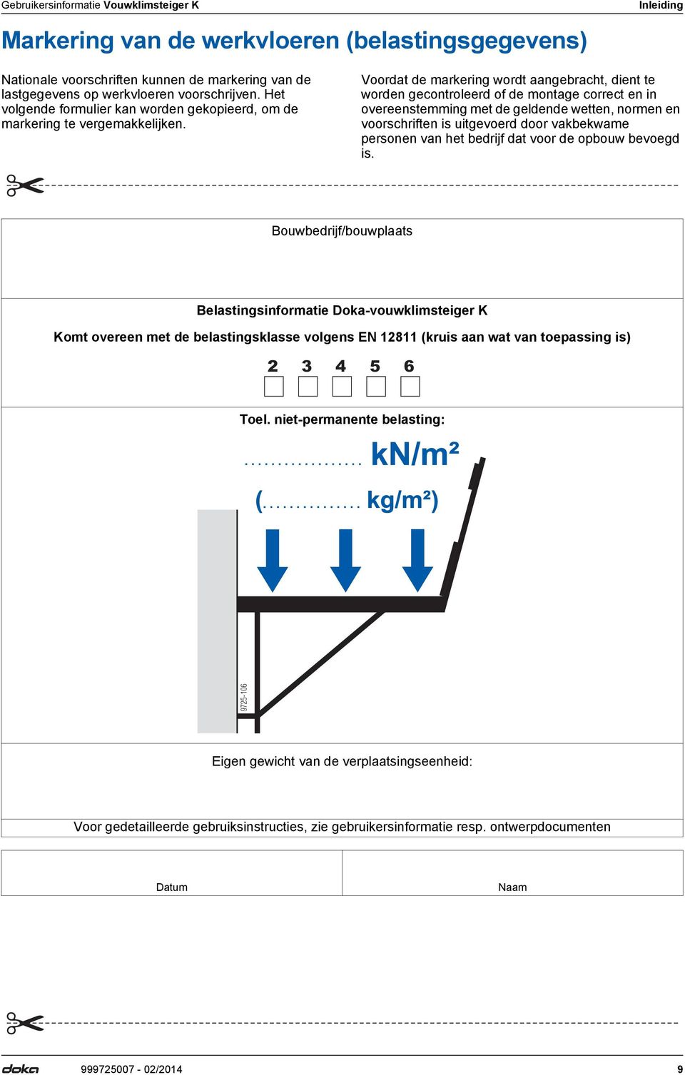 Voordat de markering wordt aangebracht, dient te worden gecontroleerd of de montage correct en in overeenstemming met de geldende wetten, normen en voorschriften is uitgevoerd door vakbekwame