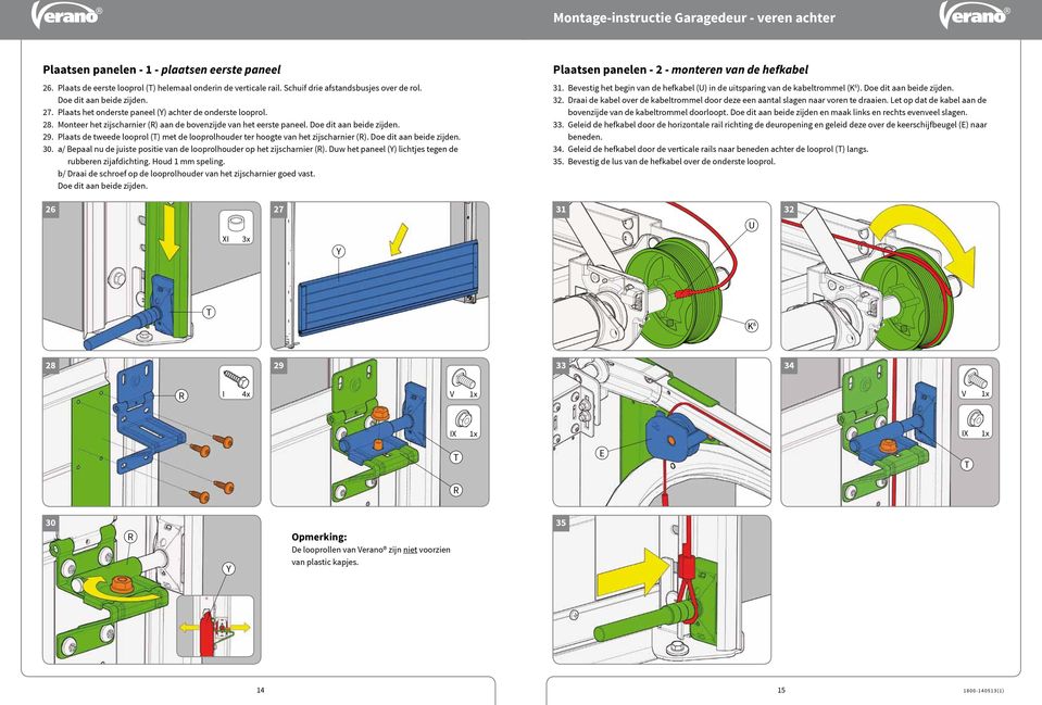 Plaats de tweede looprol (T) met de looprolhouder ter hoogte van het zijscharnier (). Doe dit aan beide zijden. 30. a/ epaal nu de juiste positie van de looprolhouder op het zijscharnier ().