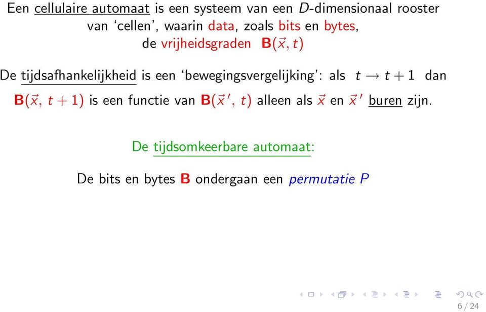 bewegingsvergelijking : als t t + 1 dan B( x, t + 1) is een functie van B( x, t) alleen als