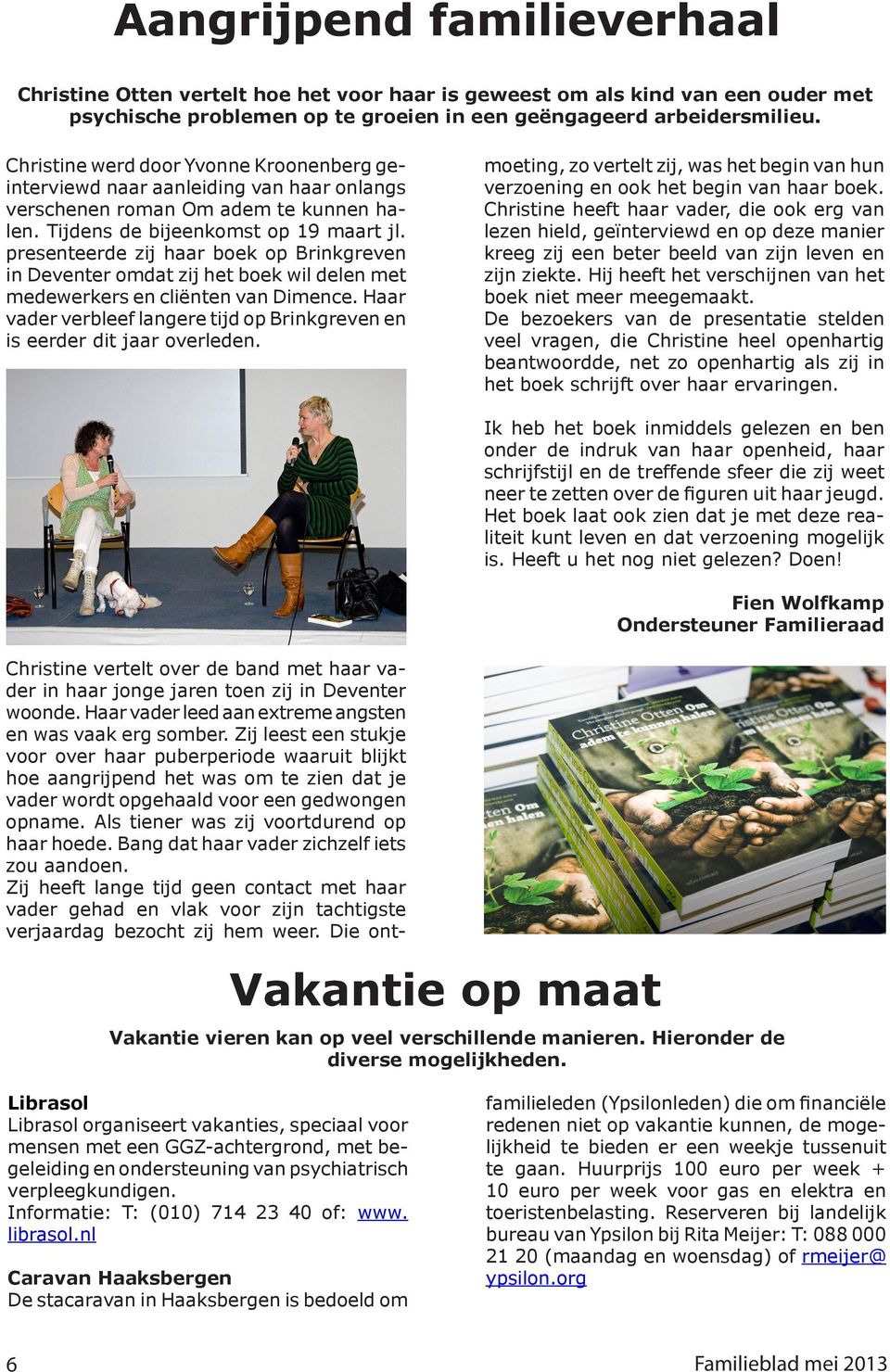 presenteerde zij haar boek op Brinkgreven in Deventer omdat zij het boek wil delen met medewerkers en cliënten van Dimence.
